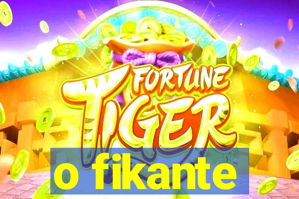 o fikante